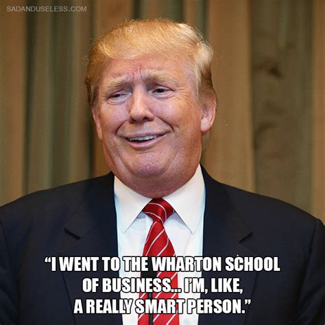 Donald trump you just have to be the kind of guy . The Dumbest Donald Trump Quotes: Remembering The Stable Genius