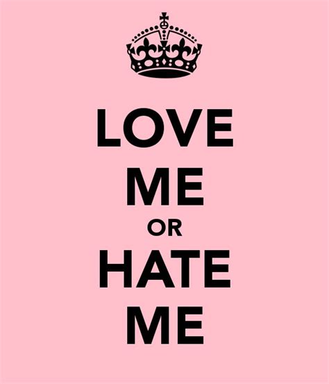 Love Me Or Hate Me Quotes Meme Image 05 Quotesbae