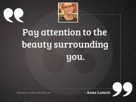 Pay attention to the natural love that emanates from nature. Pay Attention Quotes | RelicsWorld