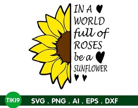 In A World Full Of Roses Be A Sunflower Sunflower Quote Half Sunflower