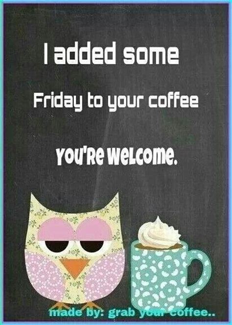 I Added Some Friday To Your Coffee Pictures Photos And