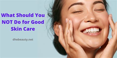 What Should You Not Do For Good Skin Care Dhebeauty