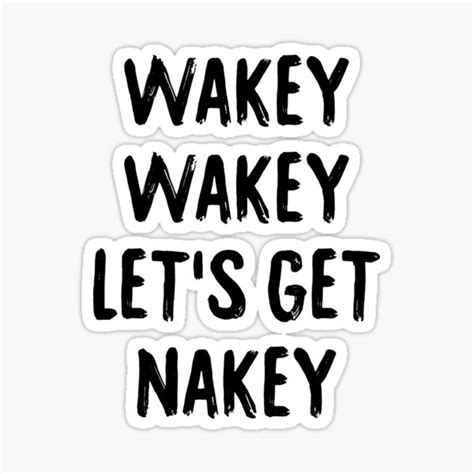 Wakey Wakey Lets Get Nakey Sticker For Sale By Drakouv Redbubble
