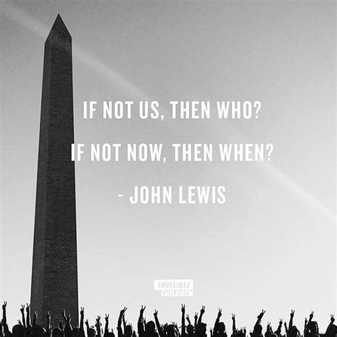 If Not Us Then Who If Not Now Then When John Lewis With Images