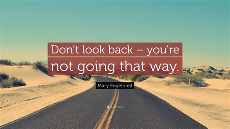 mary engelbreit quote “don t look back you re not going that way ”