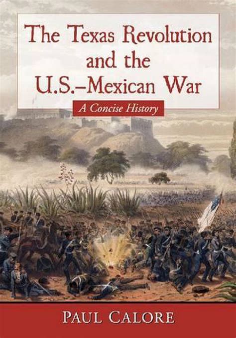 The Texas Revolution And The Us Mexican War A Concise History By
