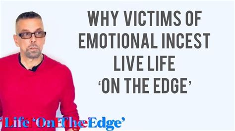 Why Victims Of Emotional Incest Live Life On The Edge Ask A Shrink