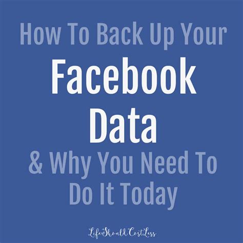 How To Back Up Your Facebook Data And Why You Need To Do It Today Life