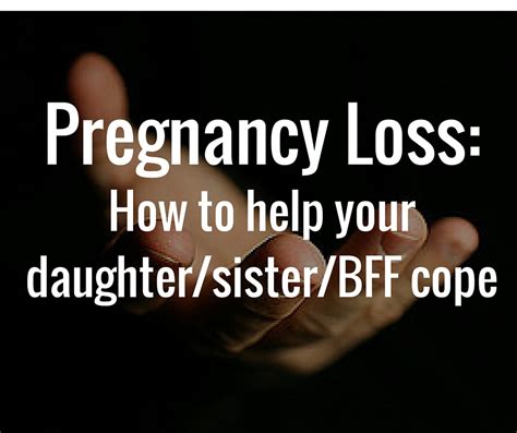 Pregnancy Loss How To Help Your Daughtersisterbff Cope — Rachel