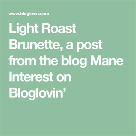Want to give the french roast hair color trend a try? Light Roast Brunette (Mane Interest) | Light roast, Roast ...