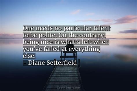 Quote One Needs No Particular Talent To Be Polite On The Contrary