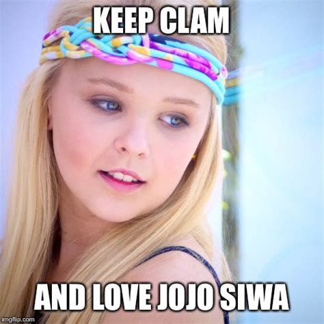 Image Tagged In Keep Clam And Love Jojo Siwa Imgflip
