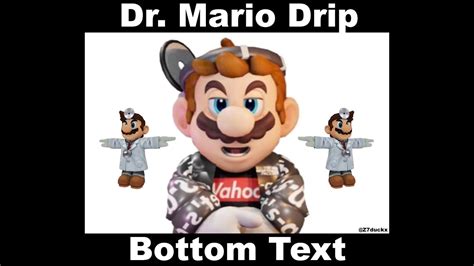 Dr Mario Drip Meme Youtube