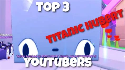 Top Youtubers Who Have Hatched The Titanic Hubert Youtube