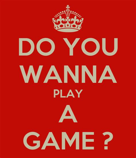 Check spelling or type a new query. DO YOU WANNA PLAY A GAME ? - KEEP CALM AND CARRY ON Image ...
