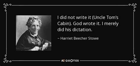Check spelling or type a new query. Harriet Beecher Stowe quote: I did not write it (Uncle Tom ...