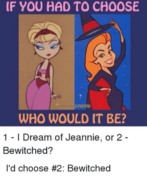 If You Had To Choose Good Hol Who Would It Be 1 I Dream Of Jeannie Or