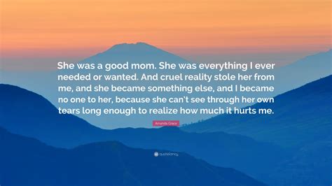 Amanda Grace Quote She Was A Good Mom She Was Everything I Ever