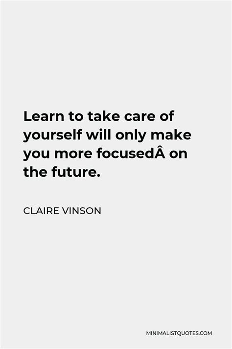 Claire Vinson Quote Learn To Take Care Of Yourself Will Only Make You