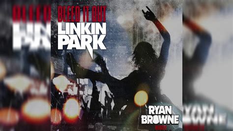 Linkin Park Bleed It Out Ryan Browne Remix YouTube