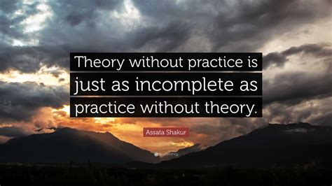 Assata Shakur Quote “theory Without Practice Is Just As Incomplete As