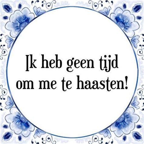 Tegeltje Met Spreuk Tegeltjeswijsheid Ik Heb Geen Tijd Om Me Te