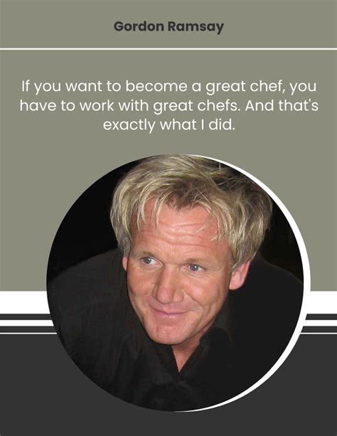 If You Want To Become A Great Chef You Have To Work With Great Chefs And That S Exactly What I