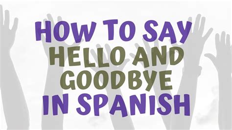 How Do You Say Hello And Good Bye In Spanish The Greetings Youtube