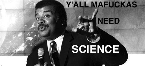 y all mafuckas need science imgur