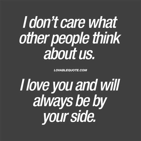 I Dont Care What Other People Think About Us Relationship Love Quotes Don T Care Quotes