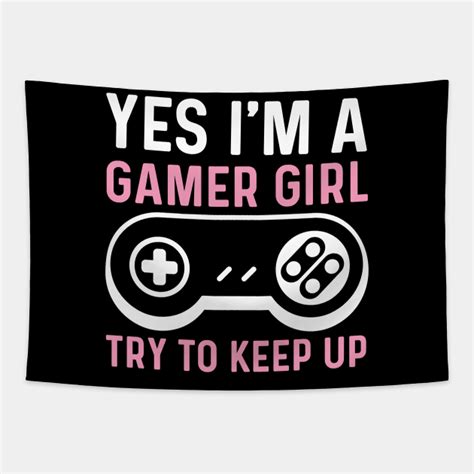 Yes Im A Gamer Girl Try To Keep Up Yes Im A Gamer Girl Try To Keep