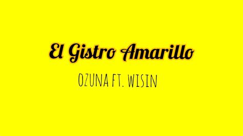 El Gistro Amarillo Ozuna Ft Wisin Letra Youtube