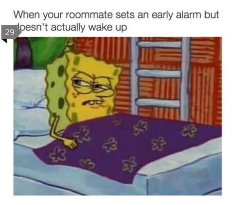 When Your Roommate Sets In Early Alarm But Doesnt Actually Wake Up