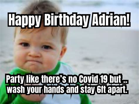 Happy Birthday Adrian Party Like Theres No Covid 19 But Meme Generator