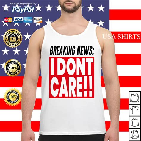 Check spelling or type a new query. Breaking news I don't care shirt, hoodie, sweater and tank top