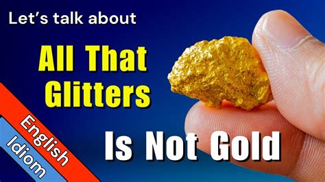 All That Glitters Is Not Gold Meaning Idiom Origin And Sentences