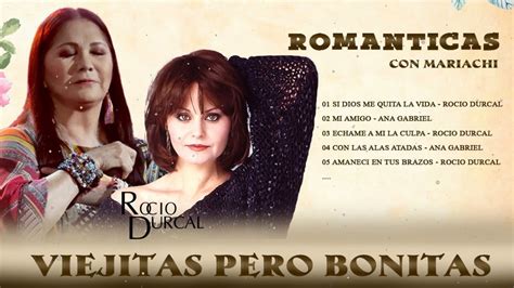 Viejitas Pero Bonitas Romanticas Mix De Ana Gabriel Y Rocio Durcal