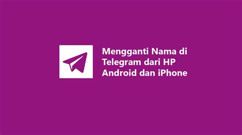 Nama yang dipilih bukan saja sedap disebut, cantik dieja malahan perlu mempunyai maksud nama yang baik. Mengganti Nama di Telegram dari HP Android dan iPhone