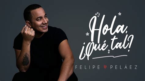 Felipe Peláez Hola Qué tal Video Oficial YouTube