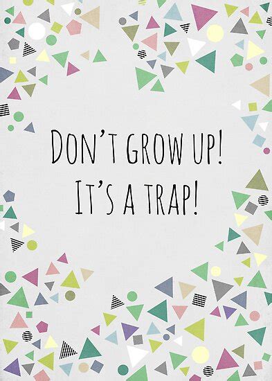 There are a lot of responsibilities with becoming an adult. "Don't grow up (It's a trap!)" Posters by Mareike Böhmer | Redbubble