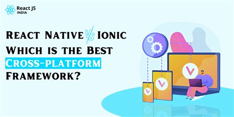 Ionic Vs React Native Which Is The Best Cross Platform Framework