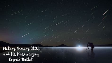Meteor Shower 2023 And Its Mesmerizing Cosmic Ballet 2023
