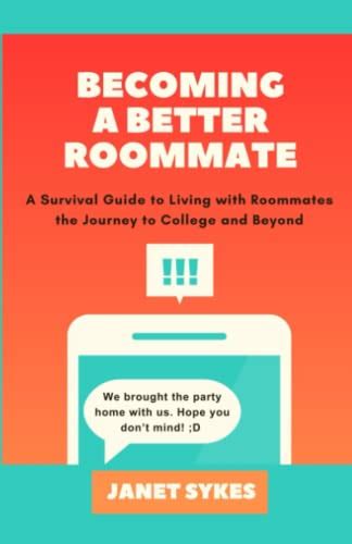 becoming a better roommate a survival guide to living with roommates the journey through