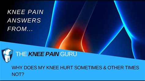 Why Does My Knee Hurt Sometimes And Other Times Not By The Knee Pain