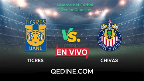 Chivas Vs Tigres Uanl En Vivo Online Hora Y Donde Ver J Liga Mx My