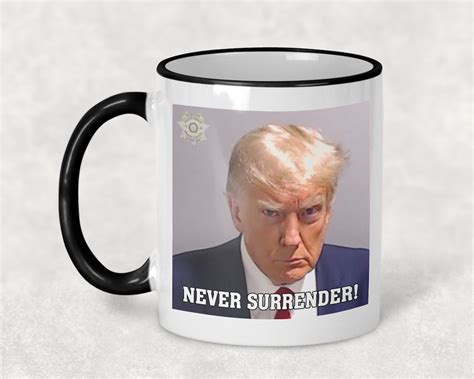 Donald Trump Mug Shot Never Surrender Unique Trump 2024 Coffee 11 Ounce