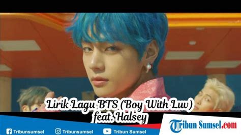 Lagu dalam album yang ada mv nya (music video) 2013. Lirik Lagu BTS Boy With Luv feat Halsey Lengkap dengan ...