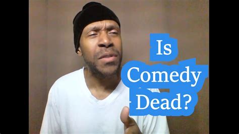 Is Comedy Dead Youtube