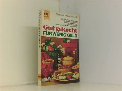 Gut gekocht für wenig Geld 500 Rezepte die wenig kosten u nach mehr