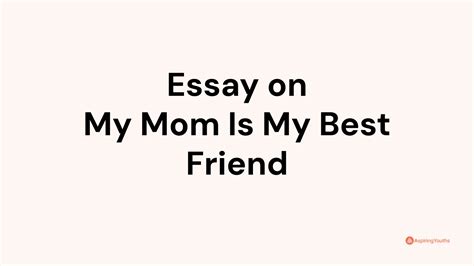 Essay On My Mom Is My Best Friend